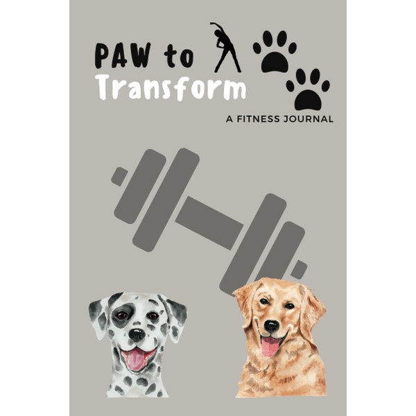 PAW to transform: A fitness journal: exercise tracker notebook features