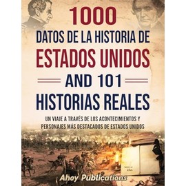 1000 datos de la historia de Estados Unidos y 101 historias reales: Un viaje a través de los acontecimientos y personajes más destacados de Estados Unidos (Dando vida a la historia) (Spanish Edition)