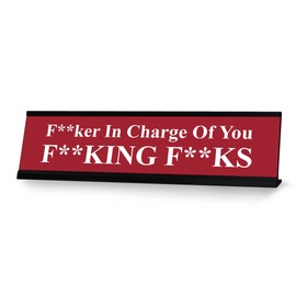 F-ker in Charge of you F-king F-ks, Red Novelty Desk Sign (2 x 8")