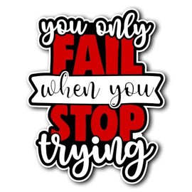 AzQuest You Only Fail When You Stop Trying Decal Cute Fun Motivation Inspiration Quote Viynl Decal Sticker Cute Car Decal, Stickers for Cars, Truck, Van, Laptop, and Window | 5.5 inches | AZQ 654