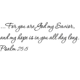 Tapestry Of Truth - Psalm 25:5 - TOT2972 - Wall and Home Scripture, Lettering, Quotes, Images, Stickers, Decals, Art, and More! - …for You are God My Savior, and My Hope is in You All Day Long. Ps...
