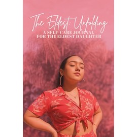 The Eldest: Unfolding: A Self-Care Journal for the Eldest Daughter