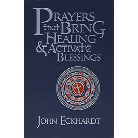 Prayers that Bring Healing and Activate Blessings: Experience the protection, power, and favor of God (Prayers for Spiritual Battle)