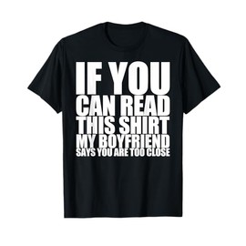 If You Can Read This My Boyfriend Says Too Close T-Shirt T-Shirt