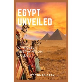 EGYPT UNVEILED: A TRAVEL PREPARATION GUIDE