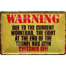 Warning - Due to The Current Workload 20 x 30 cm Tin Sign 140