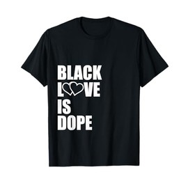 Black Love Is Dope Black History Month Gift T-Shirt