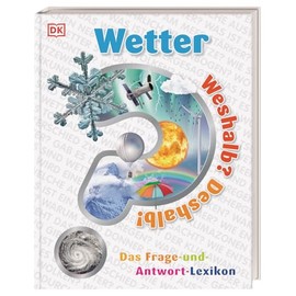 Weshalb? Deshalb! Wetter: Das Frage-und-Antwort-Lexikon. Über 200 clevere Fragen rund um Sonne, Regen und Wind. Für Kinder ab 6 Jahren
