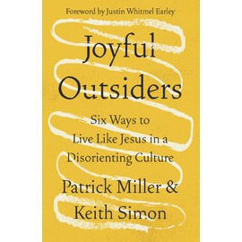 Joyful Outsiders: Six Ways to Live Like Jesus in a Disorienting Culture