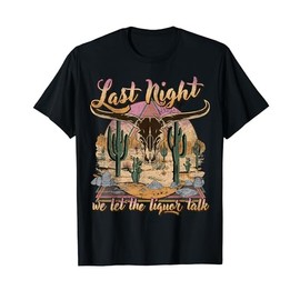 Bull Skull Last Country Music Night, We Let The Liquor Talk T-Shirt