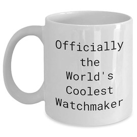 Inspirational Watchmaker Gifts for Graduation: Coolest Watchmaker Mug for Him, Funny Watchmaker Watch Lover Unique Gifts from Us