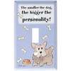 Art Plates - The Smaller the Dog Switch Plate -