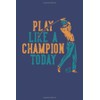 Play Like a Champion Today: Track Your Game Stats, Scorecard Template | Golf Score Notebook Golf Log Book | Golfers Gifts (Golf Notebook Journal)