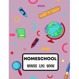 Homeschool hours log book: Organize and manage your homeschooling with a two-year daily record journal/ Monday to Friday Schedule Planner &Time Record Book (Homeschooling Supplies)