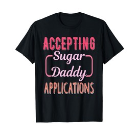 Accepting Sugar-Daddy Applications Apparel T-Shirt