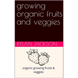  growing organic fruits and veggies