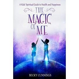 The Magic of Me: A Kids' Spiritual Guide to Health and Happiness (The Magic of Me Series)