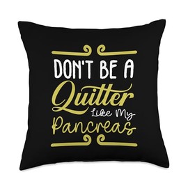 Don't Be A Quitter Like My Pancreas Throw Pillow
