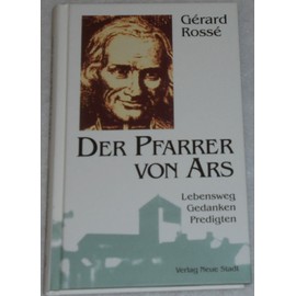 Der Pfarrer von Ars: Lebensweg - Gedanken - Predigten (Große Gestalten des Glaubens)