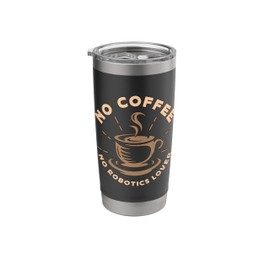No Coffee No Robot Droid Builder Coffee Lover Robotics Lover Stainless Steel Insulated Tumbler
