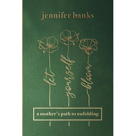 Let Yourself Bloom: A Mother's Path to Unfolding