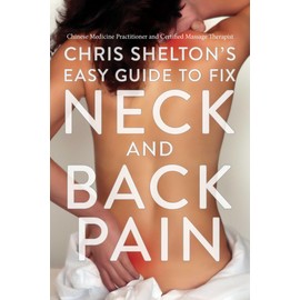 Chris Shelton's Easy Guide to Fix Neck and Back Pain