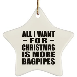 Designsify Christmas Tree Decoration, All I Want for Christmas is More Bagpipes, Star Ornament, Gifts for Birthday Anniversary Valentines Mom Mothers Fathers Day Party, to Men Women Him Her