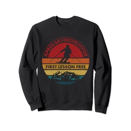 Skiing Trip Skier Apres Ski Instructor First Lesson Is Free Sweatshirt