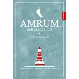 Amrum Reisetagebuch zum Ausfüllen: Nordseeinsel Amrum Geschenke zum Wandern, Fahrrad Fahren, Strandurlaub und Camping / Gadget Nordsee Tagebuch / ... den Urlaub / Reise Souvenirs (German Edition)