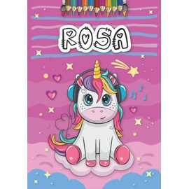 Rosa: Livre de coloriage personnalisé pour Rosa | Licorne | Cadeau d'anniversaire pour fille ... | 4 à 8 ans | 25 motifs de licorne avec le prénom Rosa, Grand format A4 (21 x 29.7 cm)