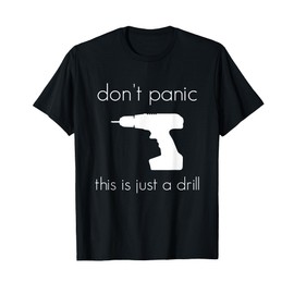 Don't Panic This is Just a Drill T-Shirt