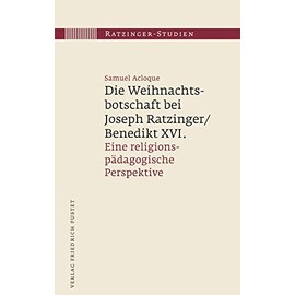 Die Weihnachtsbotschaft bei Joseph Ratzinger/Benedikt XVI.: Eine religionspädagogische Perspektive (Ratzinger-Studien)