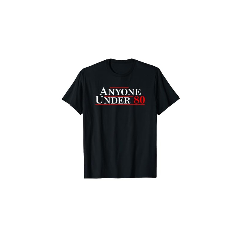 Anyone Under 80 - Funny 2024 Political Election T-Shirt