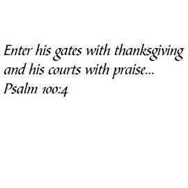 Tapestry Of Truth - Psalm 100:4 - TOT52 - Wall and Home Scripture, Lettering, Quotes, Images, Stickers, Decals, Art, and More! - Enter his Gates with Thanksgiving and his Courts with Praise... Psa...