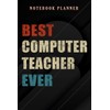 Notebook Planner Best Computer Teacher Ever Gift good Christmas good: