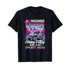 SXS UTV Passenger an Queen Classy Sassy And Bit Smart Assy T-Shirt