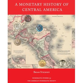 A Monetary History of Central America (Numismatic Studies)