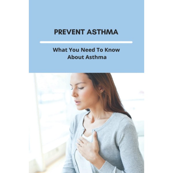 Prevent Asthma: What You Need To Know About Asthma: 25