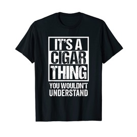 Funny Cigar Lover Quote Smoker Saying It's A Cigar Thing T-Shirt
