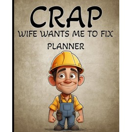 Crap Wife Wants Me To Fix: Planner - A Funny Notebook Gift for Seniors | Gag gifts for women, men, friends, Planner, Journal & Notebook| The best gift idea | senior gifts