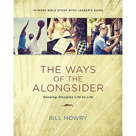 The Ways of the Alongsider: Growing Disciples Life to Life