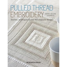 Pulled Thread Embroidery: Stitches, Techniques and over 140 Exquisite Designs