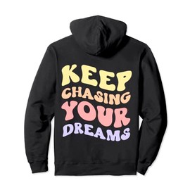 Keep Chasing Your Dreams Powerful Motivational Quote Saying Pullover Hoodie