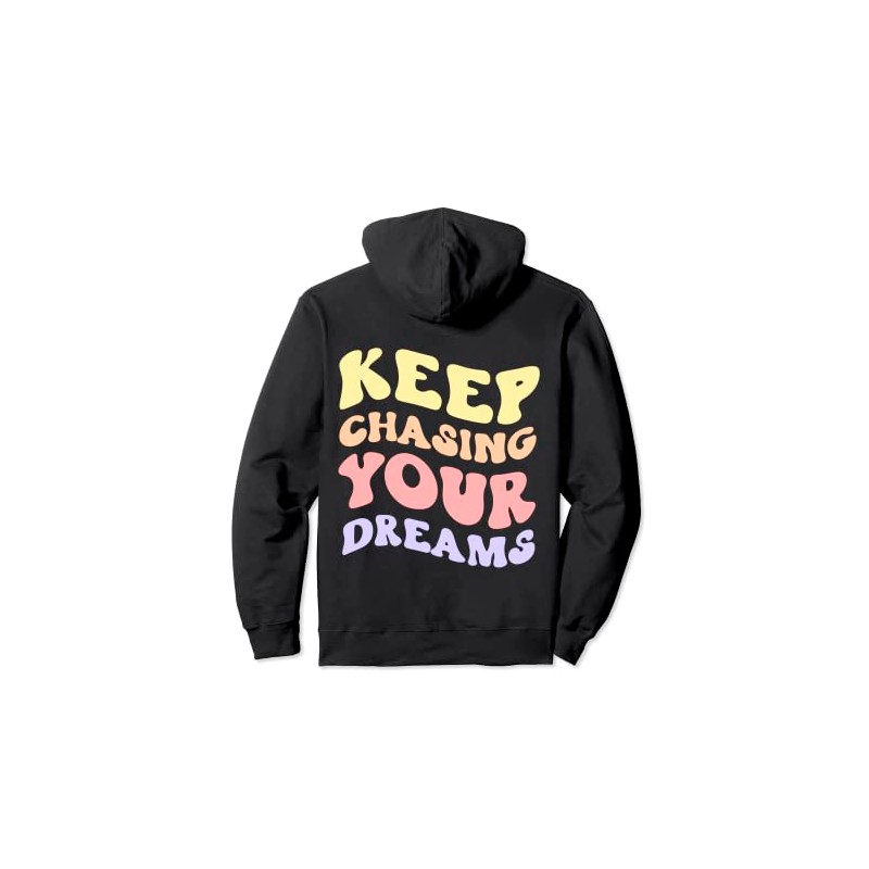 Keep Chasing Your Dreams Powerful Motivational Quote Saying Pullover Hoodie