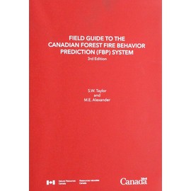 Field Guide to the Canadian Forest Fire Behavior Prediction (FBP) System, Third Edition