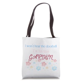 I won´t hear the doorbell I´m in the garden funny gardening Tote Bag