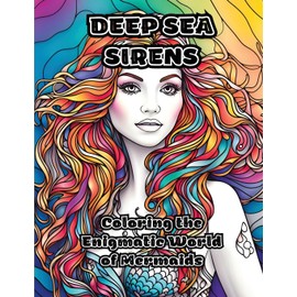 Deep Sea Sirens: Coloring the Enigmatic World of Mermaids