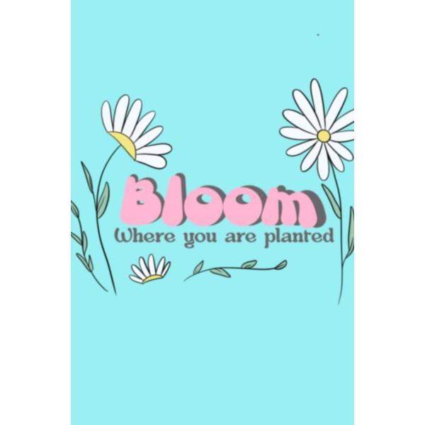 Bloom Where You Are Planted - A Delightful Daisy Journal