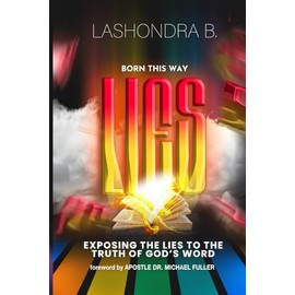 Born This Way - Lies: Exposing the Lies to the Truth of God's Word