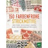 150 farbenfrohe Strickmotive: Weitere moderne Ideen zum Mehrfarbigstricken